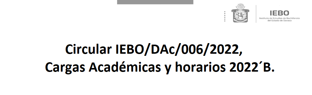 Circular IEBO/DAc/006/2022, Cargas Académicas y horarios 2022B.